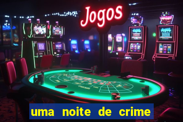 uma noite de crime dublado drive